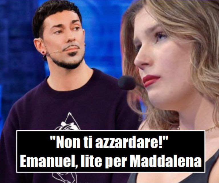 “Non ti azzardare mai più!”. Amici, lite per Maddalena: Emanuel Lo scende in campo in prima persona